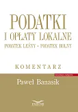 Podatki i opłaty lokalne. Podatek leśny. Podatek rolny. Komentarz Podatki i opłaty lokalne. Podatek leśny. Podatek rolny. Komentarz