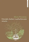 Dźwięki, ludzie i nasłuchiwanie miasta. Wybrane elementy fonosfery Warszawy na przełomie XIX i XX wi Dźwięki, ludzie i nasłuchiwanie miasta. Wybrane elementy fonosfery Warszawy na przełomie XIX i XX wi
