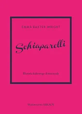 Schiaparelli Historia kultowego domu modyEmma Baxter-Wright