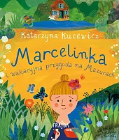 Marcelinka i wakacyjna przygoda na MazurachKatarzyna Kucewicz