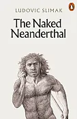 The Naked Neanderthal The Naked Neanderthal