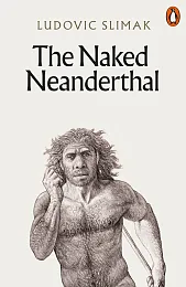 The Naked NeanderthalLudovic Slimak