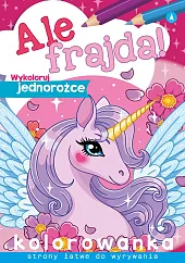 Ale frajda Wykoloruj jednorożceSkrzat Wydawnictwo