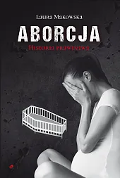 Aborcja Historia prawdziwa Aborcja Historia prawdziwa