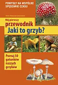 Mój pierwszy przewodnik Jaki to grzyb?