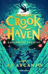 Akademia Crookhaven. Zapomniany labiryntJ.J. Arcanjo