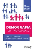 Demografia jest przyszłością Demografia jest przyszłością
