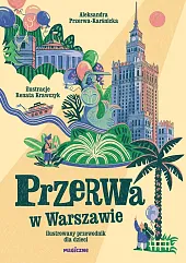 Przerwa w Warszawie. Ilustrowany przewodnik dla,Aleksandra Przerwa-Karśnicka