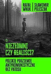 Niezłomni czy realiści? Polskie podziemie antykomunistyczne,Rafał Wnuk