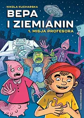 Bepa i Ziemianin. Misja profesoraNikola Kucharska