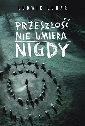 Przeszłość nie umiera nigdyLudwik Lunar
