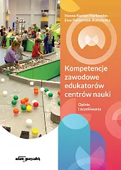 Kompetencje zawodowe edukatorów centrów nauki. Opinie,Hanna Kurian-Harkowiec Kompetencje zawodowe edukatorów centrów nauki. Opinie,Hanna Kurian-Harkowiec