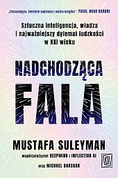 Nadchodząca fala. Sztuczna inteligencja, władza i,Mustafa Suleyman