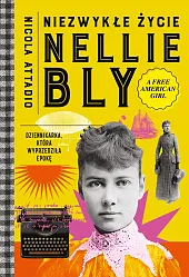 Niezwykłe życie Nellie Bly. Dziennikarka, która,Nicola Attadio