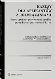 Kazusy dla aplikantów z rozwiązaniami. Prawo cywilne, postępowanie cywilne, prawo karne, postępowanie karne