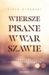 Wiersze pisane w Warszawie. Ekfrazy i,Piotr Otrębski Wiersze pisane w Warszawie. Ekfrazy i,Piotr Otrębski