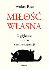 Miłość własna O głębokiej i szczerej,Walter Riso Miłość własna O głębokiej i szczerej,Walter Riso