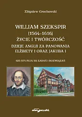 William Szekspir (1564-1616). Życie i twórczość. Dzieje Anglii za panowania Elżbiety I oraz Jakuba I