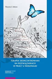 Terapia skoncentrowana na rozwiązaniach w pracy,Thorana Nelson Terapia skoncentrowana na rozwiązaniach w pracy,Thorana Nelson