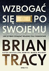 Wzbogać się po swojemu. Jak szybko,Brian Tracy