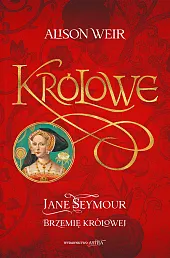 Jane Seymour Brzemię królowejAlison Weir Jane Seymour Brzemię królowejAlison Weir