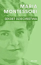 Sekret dzieciństwaMaria Montessori
