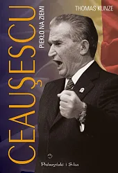 Ceausescu. Piekło na ziemiThomas Kunze