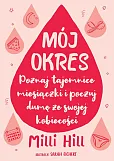 Mój okres Poznaj tajemnice miesiączki i poczuj dumę ze swojej kobiecości