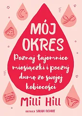 Mój okres Poznaj tajemnice miesiączki i,Milli Hill