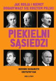 Piekielni sąsiedzi. Jak Rosja i Niemcy dogadywały się kosztem Polski Piekielni sąsiedzi. Jak Rosja i Niemcy dogadywały się kosztem Polski