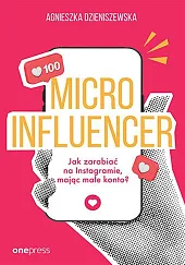 MICROINFLUENCER - jak zarabiać na instagramie,Dzieniszewska Agnieszka