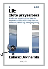 Lit: złoto przyszłości. Globalny wyścig o dominację w produkcji baterii i zwycięstwo w nowej rewolucji energetycznej