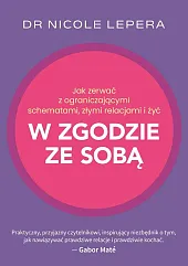 Jak zerwać z ograniczającymi schematami, złymi,Nicole LePera Jak zerwać z ograniczającymi schematami, złymi,Nicole LePera