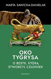Oko tygrysa Opowieść o bestii, którą,Marta Sawicka-Danielak