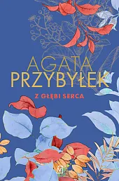 Z głębi sercaAgata Przybyłek
