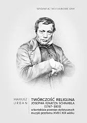 Twórczość religijna Josepha Ignatza Schnabla (1767-1831) w kontekście przemian stylistycznych muzyki Twórczość religijna Josepha Ignatza Schnabla (1767-1831) w kontekście przemian stylistycznych muzyki
