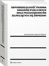 Odpowiedzialność prawna organów publicznych oraz przedsiębiorców zajmujących się odpadami Odpowiedzialność prawna organów publicznych oraz przedsiębiorców zajmujących się odpadami