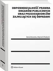 Odpowiedzialność prawna organów publicznych oraz przedsiębiorców,Daria Danecka Odpowiedzialność prawna organów publicznych oraz przedsiębiorców,Daria Danecka