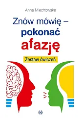 Znów mówię pokonać afazjęAnna Miechowska Znów mówię pokonać afazjęAnna Miechowska
