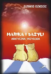 Marika i Bazyli Arktyczna przygodaElżbieta Dziedzic