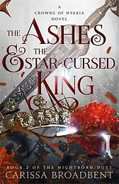 The Ashes and the Star-Cursed KingCarissa Broadbent