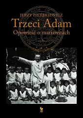 Trzeci Adam. Opowieść o mariawitachJerzy Pietrkiewicz Trzeci Adam. Opowieść o mariawitachJerzy Pietrkiewicz
