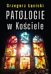 Patologie w KościeleGrzegorz Łęcicki Patologie w KościeleGrzegorz Łęcicki