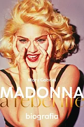 Madonna. A rebel life. BiografiaMary Gabriel