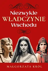 Niezwykłe władczynie WschoduMałgorzata Król