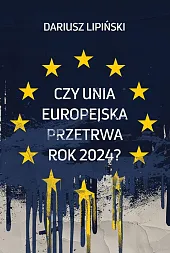 Czy Unia Europejska przetrwa rok 2024?”Dariusz Lipiński