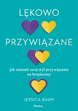 Lękowo przywiązane. Jak zmienić swój styl przywiązania na bezpieczny. Lękowo przywiązane. Jak zmienić swój styl przywiązania na bezpieczny.