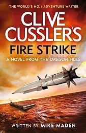 Clive Cussler's Fire StrikeMike Maden Clive Cussler's Fire StrikeMike Maden