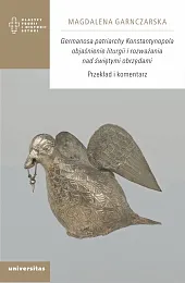 Germanosa patriarchy Konstantynopola objaśnienie liturgii i,Magdalena Garnczarska