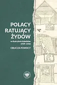 Polacy ratujący Żydów w dystrykcie lubelskim 1939-1944 - oblicza pomocy Polacy ratujący Żydów w dystrykcie lubelskim 1939-1944 - oblicza pomocy
